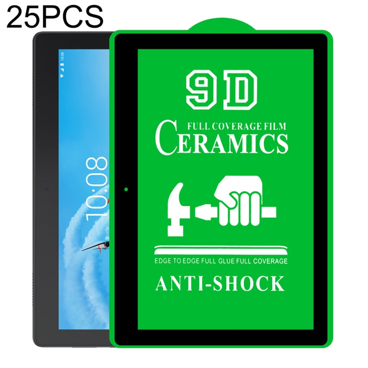 25 pellicole ceramiche per colla a schermo intero 9D a schermo intero, For Huawei Enjoy Tablet 2 10.1 inch (25 PCS), For Lenovo Tab M10 TB-X605L 10.1 inch (25 PCS), For Lenovo Tab M8 8 inch (25 PCS), For Huawei MediaPad M5 Lite 10.1 inch (25 PCS)      ...